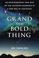 bokomslag A Grand and Bold Thing: An Extraordinary New Map of the Universe Ushering in a New Era of Discovery