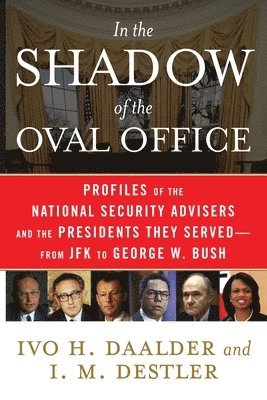 Ivo H. Daalder, I. M. Destler - In the Shadow of the Oval Office, Häftad