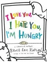 bokomslag I Love You, I Hate You, I'm Hungry: A Collection of Cartoons
