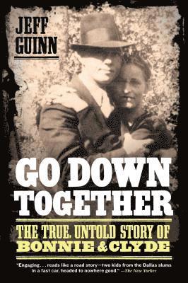 bokomslag Go Down Together: The True, Untold Story of Bonnie and Clyde