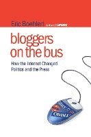 bokomslag Bloggers on the Bus: How the Internet Changed Politics and the Press