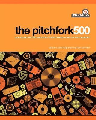 The Pitchfork 500:Our Guide to the Greatest Songs from Punk to Present 1