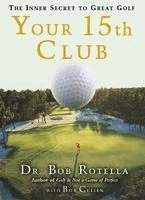 Bob Rotella - Your 15th Club: The Inner Secret to Great Golf, Inbunden