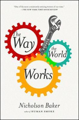 Nicholson Baker - The Way the World Works, Häftad
