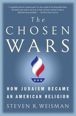 Steven R. Weisman, Steven R Weisman - The Chosen Wars: How Judaism Became an American Religion, Häftad
