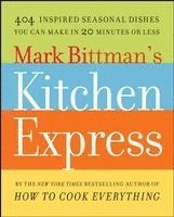 bokomslag Mark Bittman's Kitchen Express: 404 Inspired Seasonal Dishes You Can Make in 20 Minutes or Less