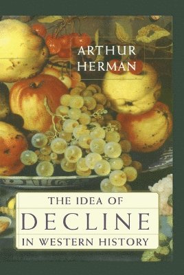 Arthur Herman - Idea of Decline in Western History, Häftad
