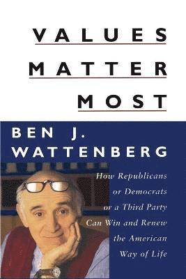 Ben J. Wattenberg, Ben Wattenberg - Values Matter Most, Häftad
