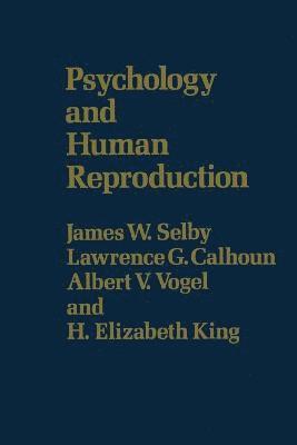 James W. Selby, Lawrence G. Calhoun, H. Elizabeth King - Psychology & Human Reproduction, Häftad