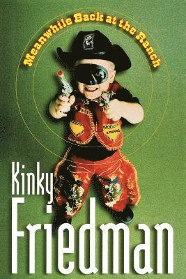 Kinky Friedman - Meanwhile, Back at the Ranch, Häftad