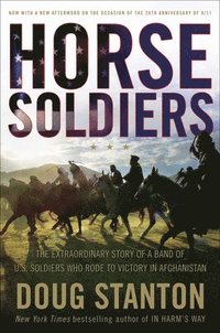 bokomslag Horse Soldiers: The Extraordinary Story of a Band of Us Soldiers Who Rode to Victory in Afghanistan