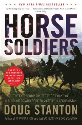 Horse Soldiers: The Extraordinary Story of a Band of US Soldiers Who Rode to Victory in Afghanistan 1