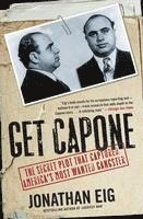 bokomslag Get Capone: The Secret Plot That Captured America's Most Wanted Gangster