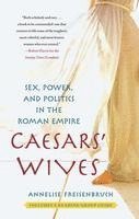 bokomslag Caesars' Wives: Sex, Power, and Politics in the Roman Empire