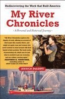 bokomslag My River Chronicles: Rediscovering the Work That Built America; A Personal and Historical Journey