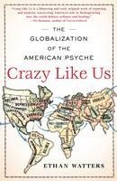 bokomslag Crazy Like Us: The Globalization of the American Psyche