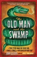 bokomslag Old Man and the Swamp: A True Story about My Weird Dad, a Bunch of Snakes, and One Ridiculous Road Trip