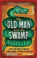 Old Man and the Swamp: A True Story about My Weird Dad, a Bunch of Snakes, and One Ridiculous Road Trip 1