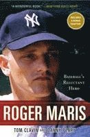 Tom Clavin, Danny Peary - Roger Maris: Baseball's Reluctant Hero, Häftad