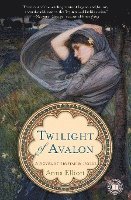 Anna Elliott, ELLIOTT, Elliott - Twilight of Avalon: A Novel of Trystan & Isolde, Häftad