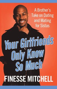 bokomslag Your Girlfriends Only Know So Much: The Surprising Truth about What Men Are Really Thinking