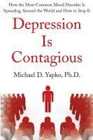 bokomslag Depression Is Contagious: How the Most Common Mood Disorder Is Spreading Around the World and How to Stop It