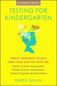 bokomslag Testing for Kindergarten: Simple Strategies to Help Your Child Ace the Tests For: Public School Placement, Private School Admissions, Gifted Program Q