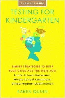 bokomslag Testing for Kindergarten: Simple Strategies to Help Your Child Ace the Tests For: Public School Placement, Private School Admissions, Gifted Program Q