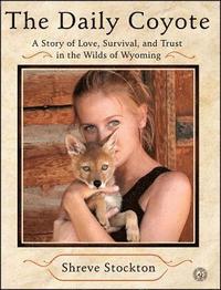 bokomslag The Daily Coyote: A Story of Love, Survival, and Trust in the Wilds of Wyoming