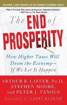 Arthur B. Laffer, Stephen Moore, Peter Tanous - End of Prosperity, Häftad