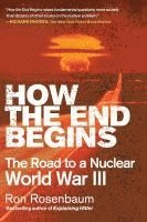 bokomslag How the End Begins: The Road to a Nuclear World War III