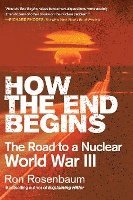 How the End Begins: The Road to a Nuclear World War III 1