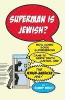 Superman Is Jewish?: How Comic Book Superheroes Came to Serve Truth, Justice, and the Jewish-American Way