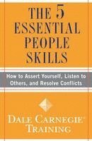 The 5 Essential People Skills: How to Assert Yourself, Listen to Others, and Resolve Conflicts