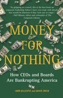 bokomslag Money for Nothing: How CEOs and Boards Are Bankrupting America