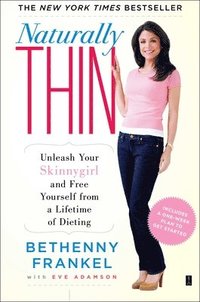bokomslag Naturally Thin: Unleash Your Skinnygirl and Free Yourself from a Lifetime of Dieting