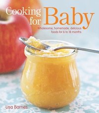 bokomslag Cooking for Baby: Wholesome, Homemade, Delicious Foods for 6 to 18 Months