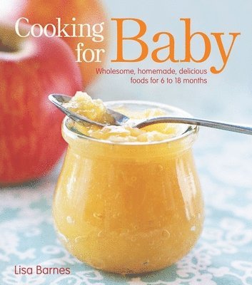 bokomslag Cooking for Baby: Wholesome, Homemade, Delicious Foods for 6 to 18 Months