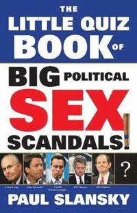 bokomslag The Little Quiz Book of Big Political Sex Scandals