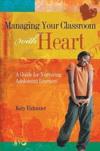 bokomslag Managing Your Classroom with Heart: A Guide for Nurturing Adolescent Learners