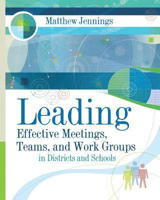 Leading Effective Meetings, Teams, and Work Groups in Districts and Schools 1