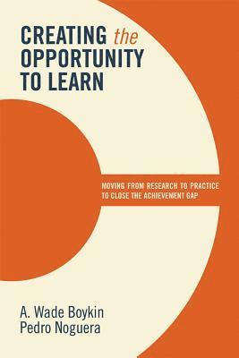 A. Wade Boykin, Pedro Noguera - Creating the Opportunity to Learn, Häftad