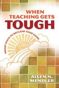 bokomslag When Teaching Gets Tough: Smart Ways to Reclaim Your Game