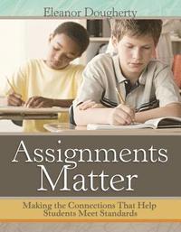 bokomslag Assignments Matter: Making the Connections That Help Students Meet Standards