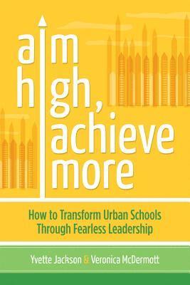 bokomslag Aim High, Achieve More: How to Transform Urban Schools Through Fearless Leadership