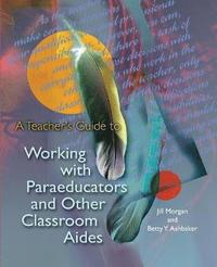 bokomslag A Teacher's Guide to Working with Paraeducators and Other Classroom Aides