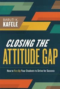 bokomslag Closing the Attitude Gap: How to Fire Up Your Students to Strive for Success