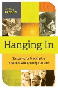 bokomslag Hanging in: Trategies for Teaching the Students Who Challenge Us Most