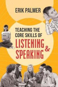 bokomslag Teaching the Core Skills of Listening and Speaking: ASCD