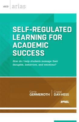 bokomslag Self-Regulated Learning for Academic Success: How Do I Help Students Manage Their Thoughts, Behaviors, and Emotions?